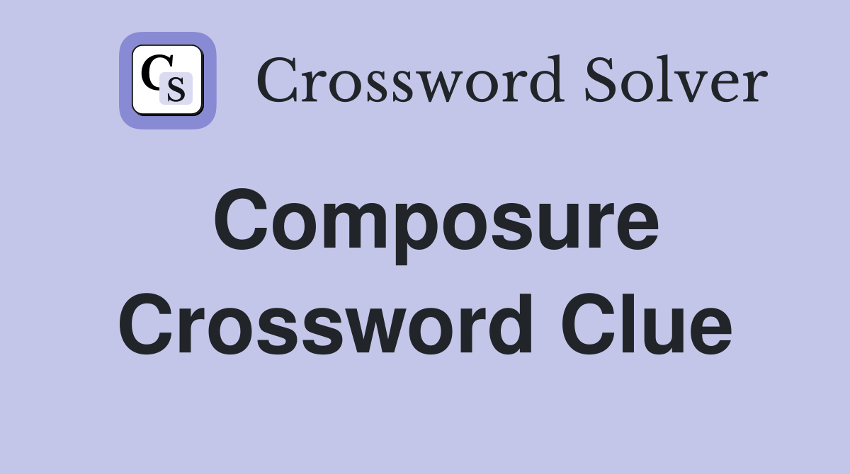 Composure Crossword Clue