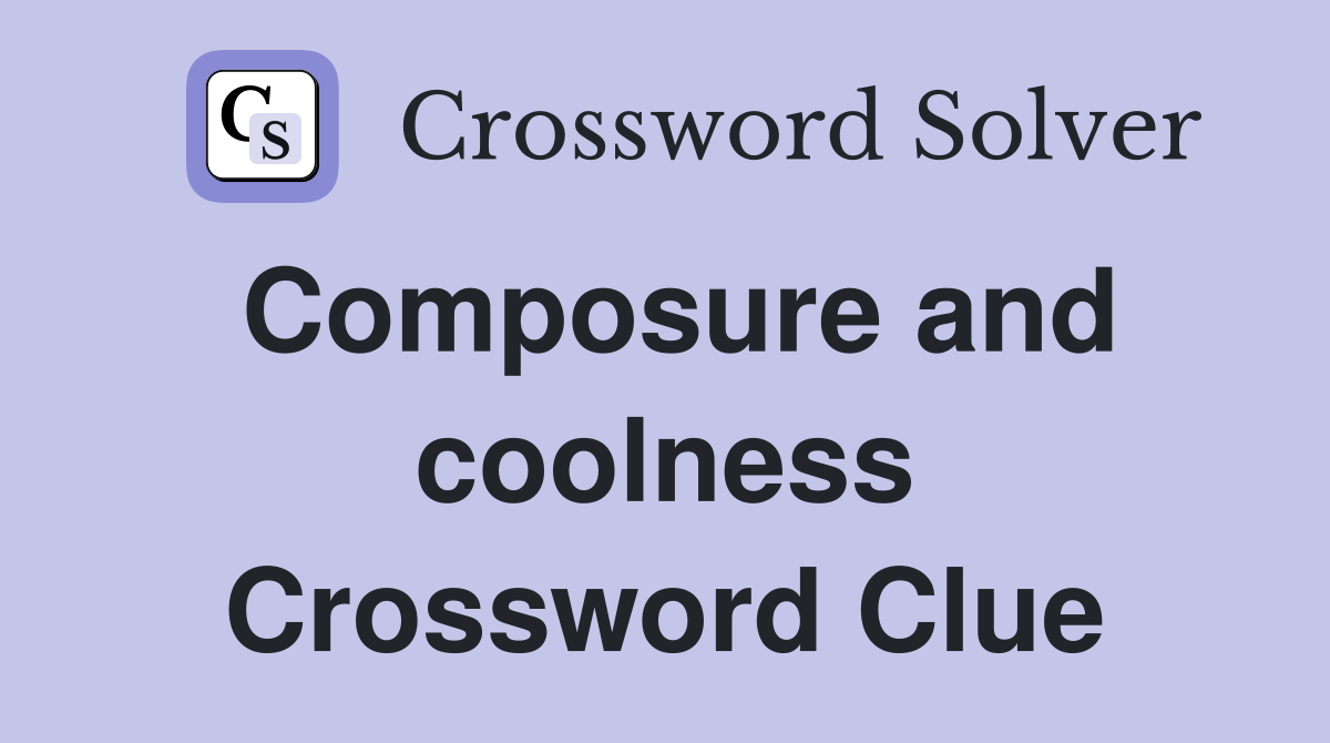 Composure and coolness Crossword Clue