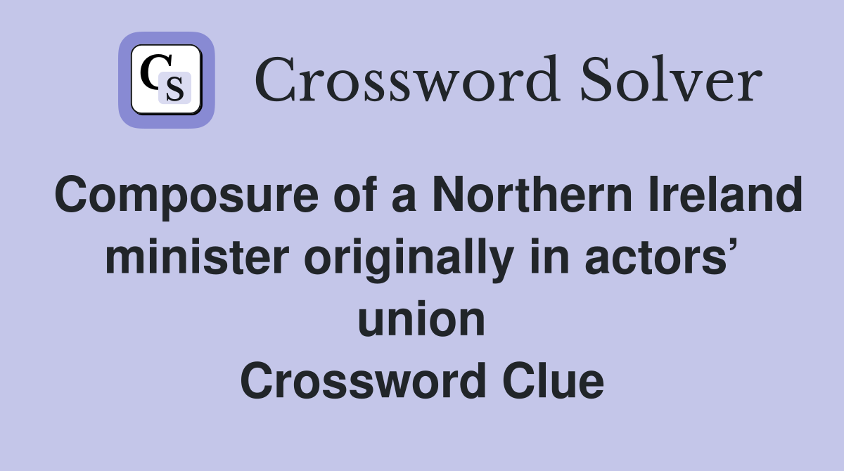 Composure of a Northern Ireland minister originally in actors’ union Crossword Clue