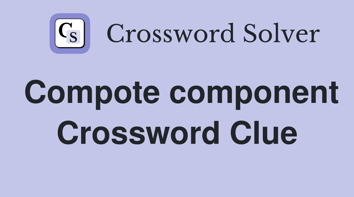 Compote component Crossword Clue