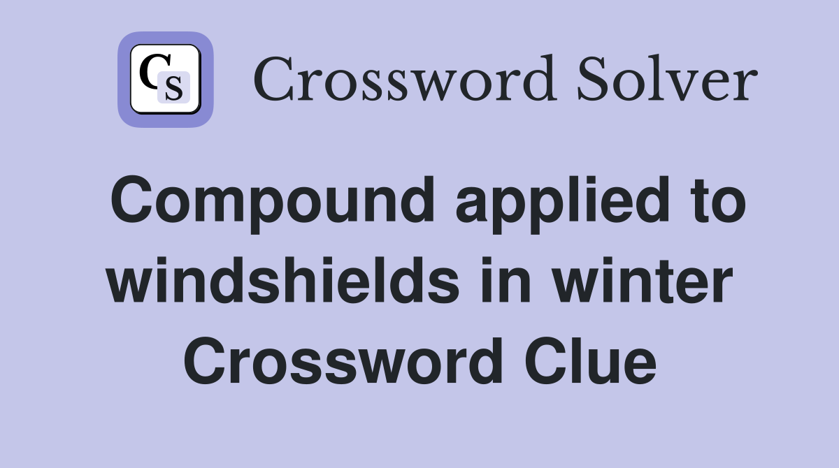 Compound applied to windshields in winter Crossword Clue