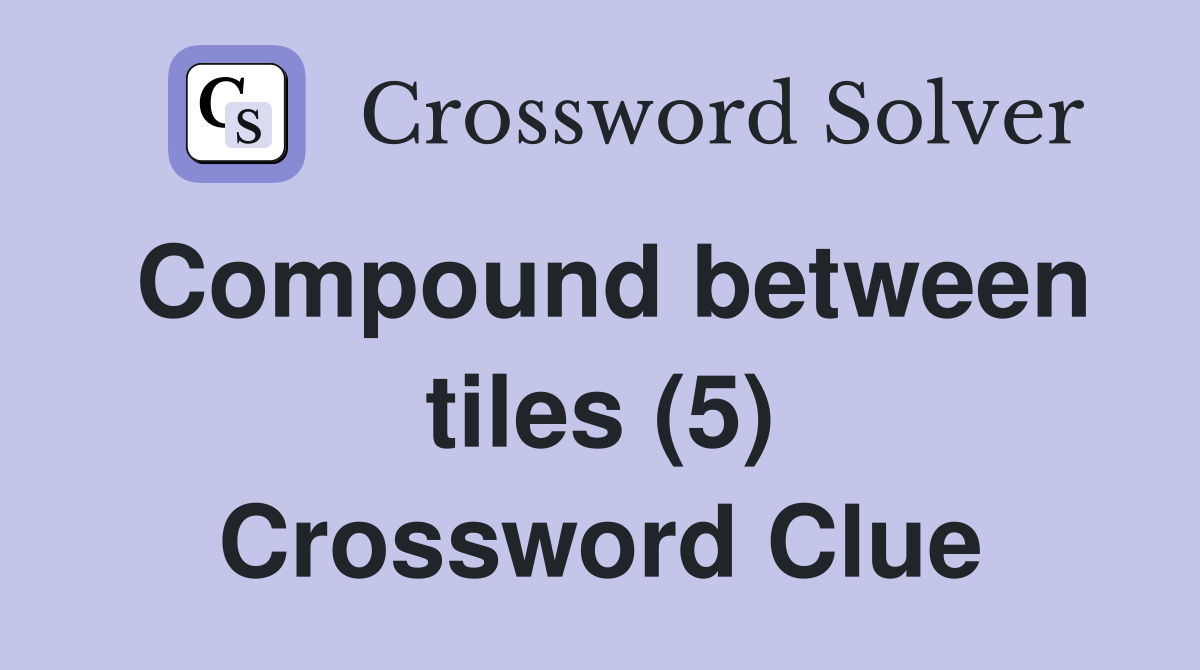 Compound between tiles (5) Crossword Clue