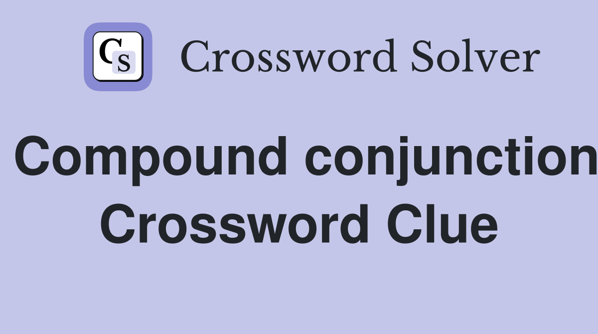 Compound conjunction Crossword Clue