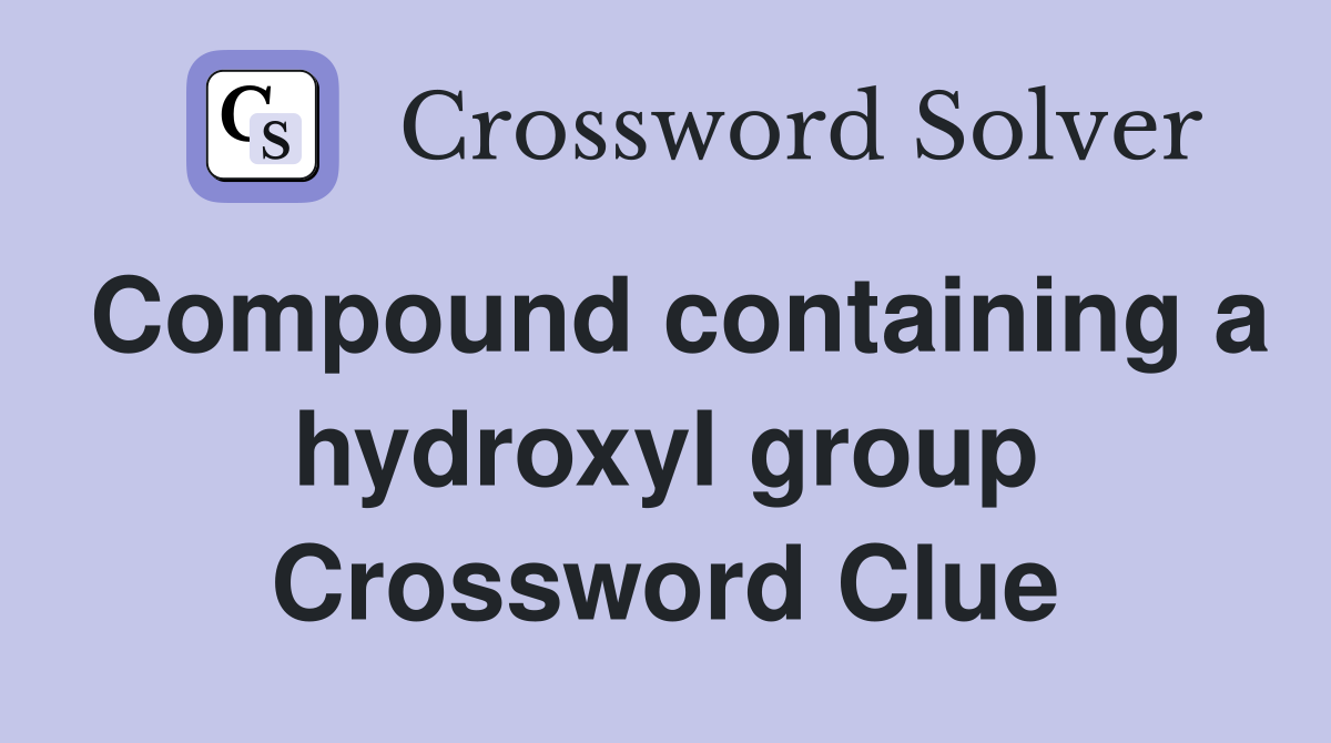 Compound containing a hydroxyl group Crossword Clue