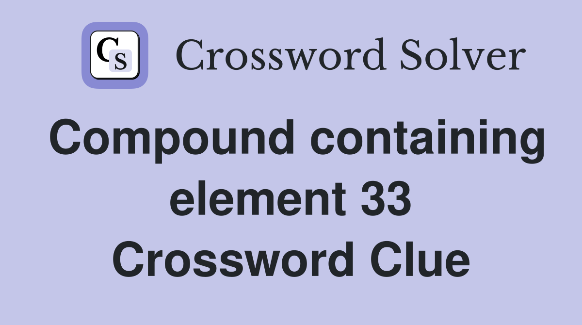 Compound containing element 33 Crossword Clue