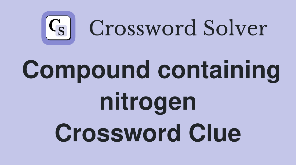 Compound containing nitrogen Crossword Clue