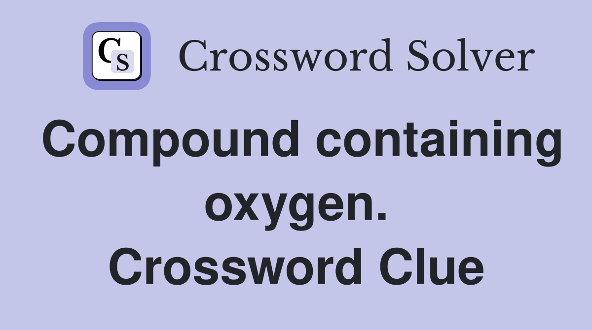 Compound containing oxygen. Crossword Clue