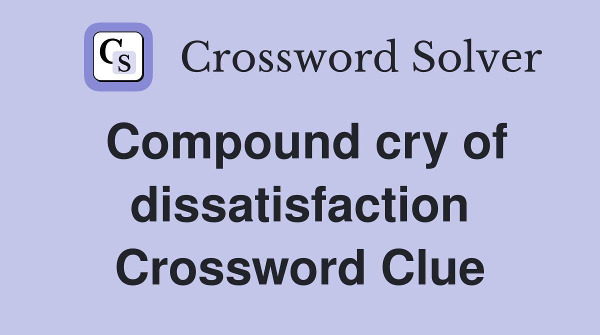 Compound cry of dissatisfaction Crossword Clue