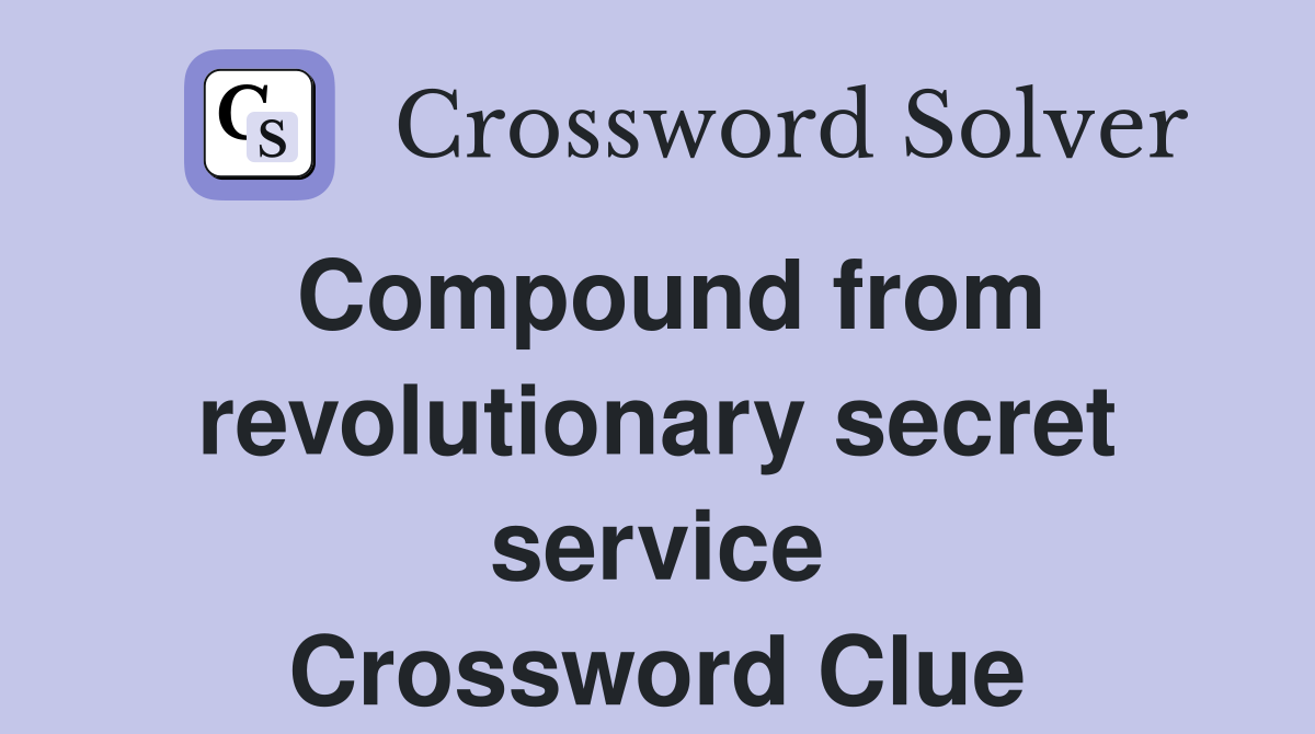 Compound from revolutionary secret service Crossword Clue