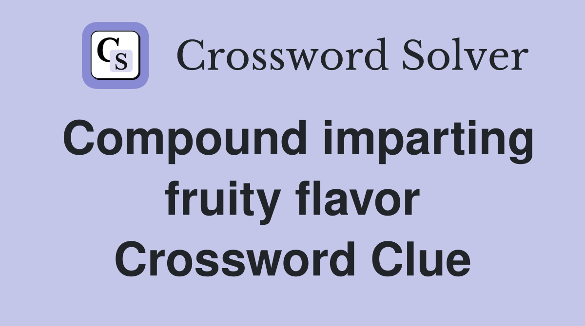 Compound imparting fruity flavor Crossword Clue