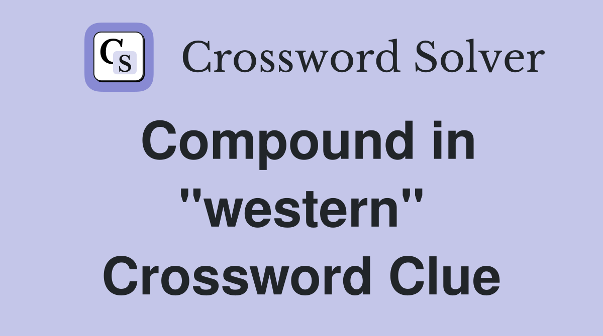 Compound in "western" Crossword Clue