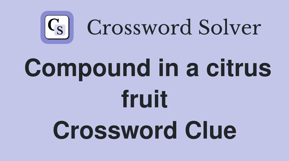 Compound in a citrus fruit Crossword Clue