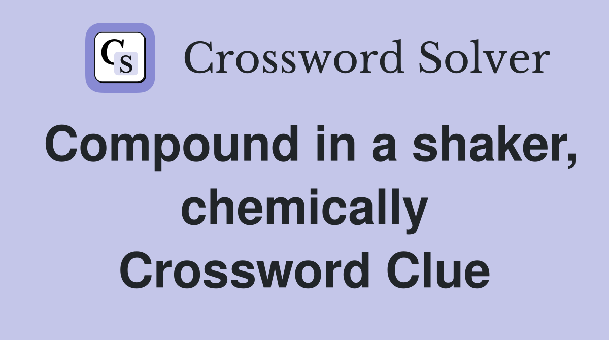 Compound in a shaker, chemically Crossword Clue