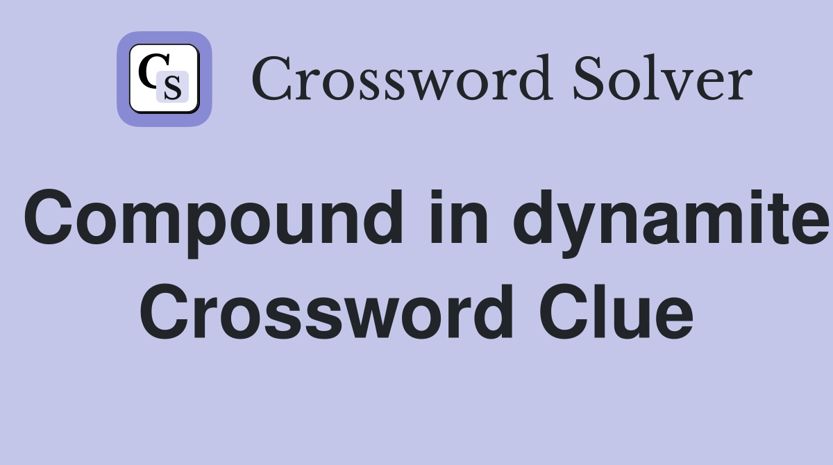 Compound in dynamite Crossword Clue
