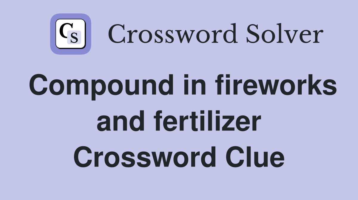 Compound in fireworks and fertilizer Crossword Clue