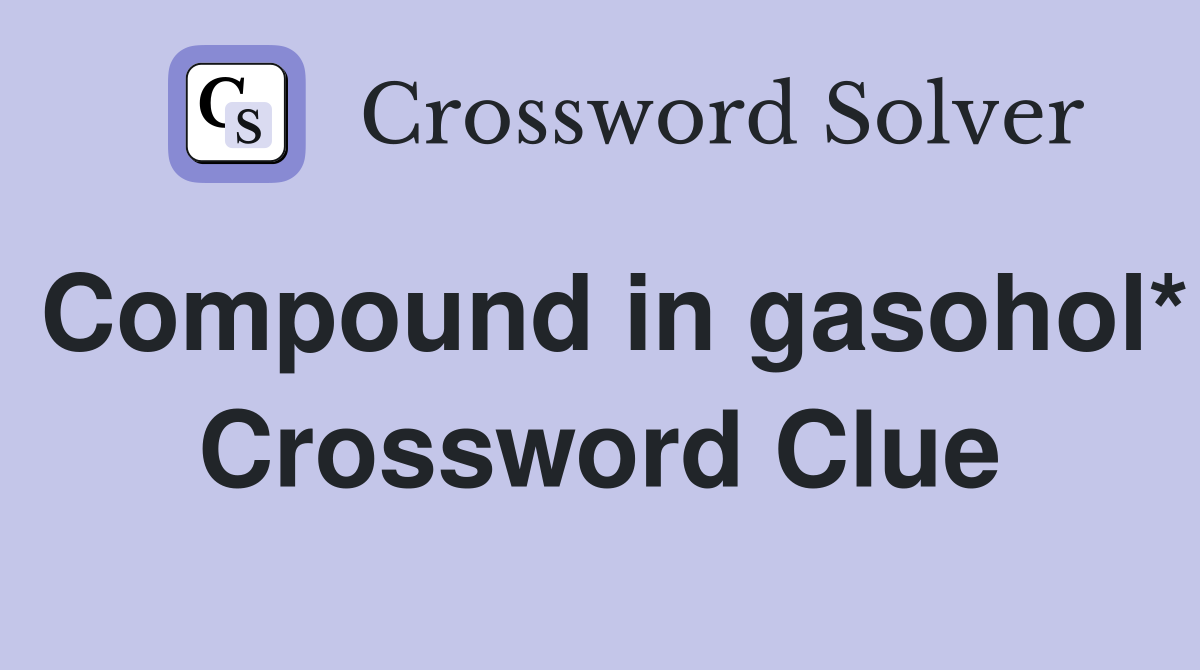 Compound in gasohol* Crossword Clue