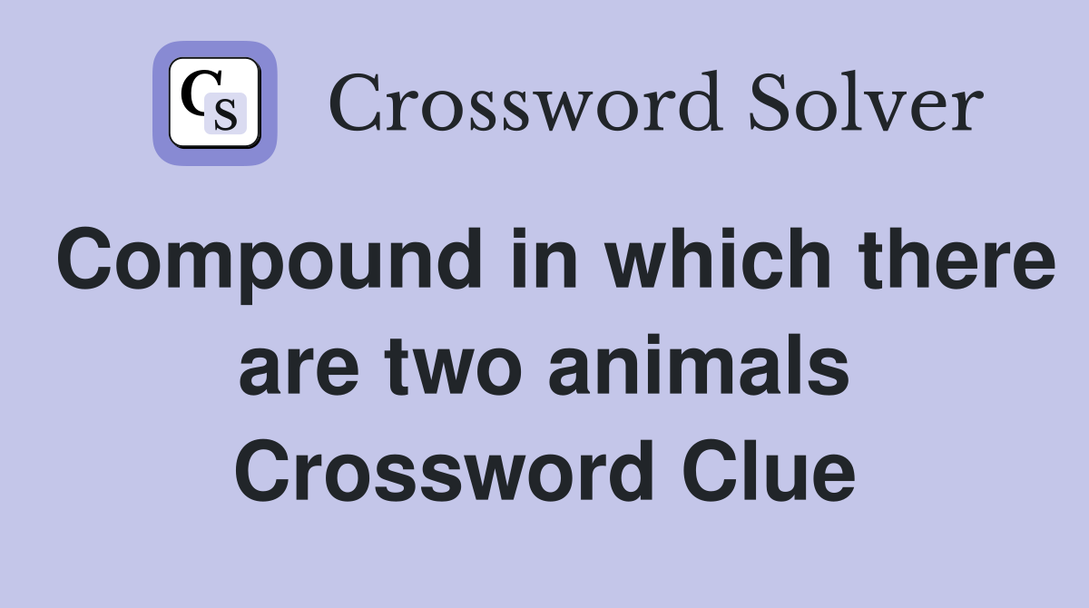 Compound in which there are two animals Crossword Clue