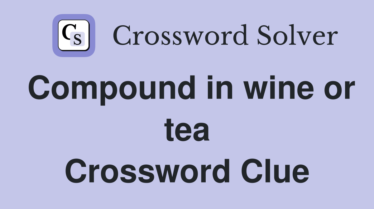 Compound in wine or tea Crossword Clue