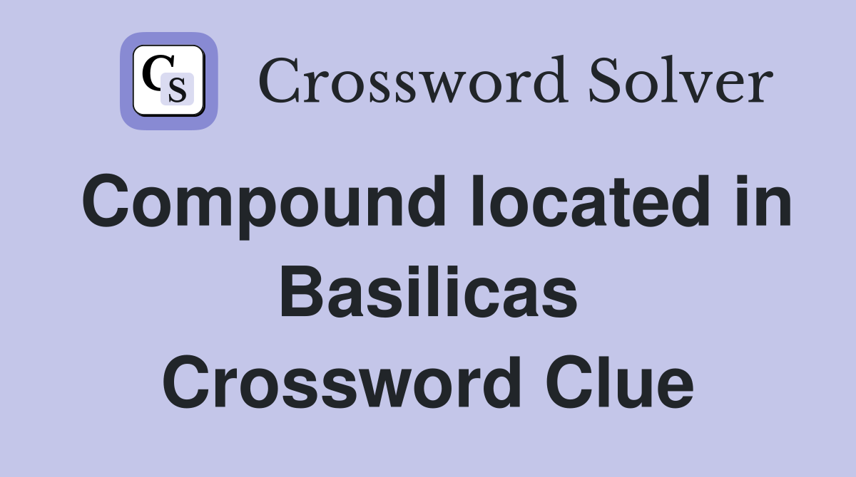 Compound located in Basilicas Crossword Clue