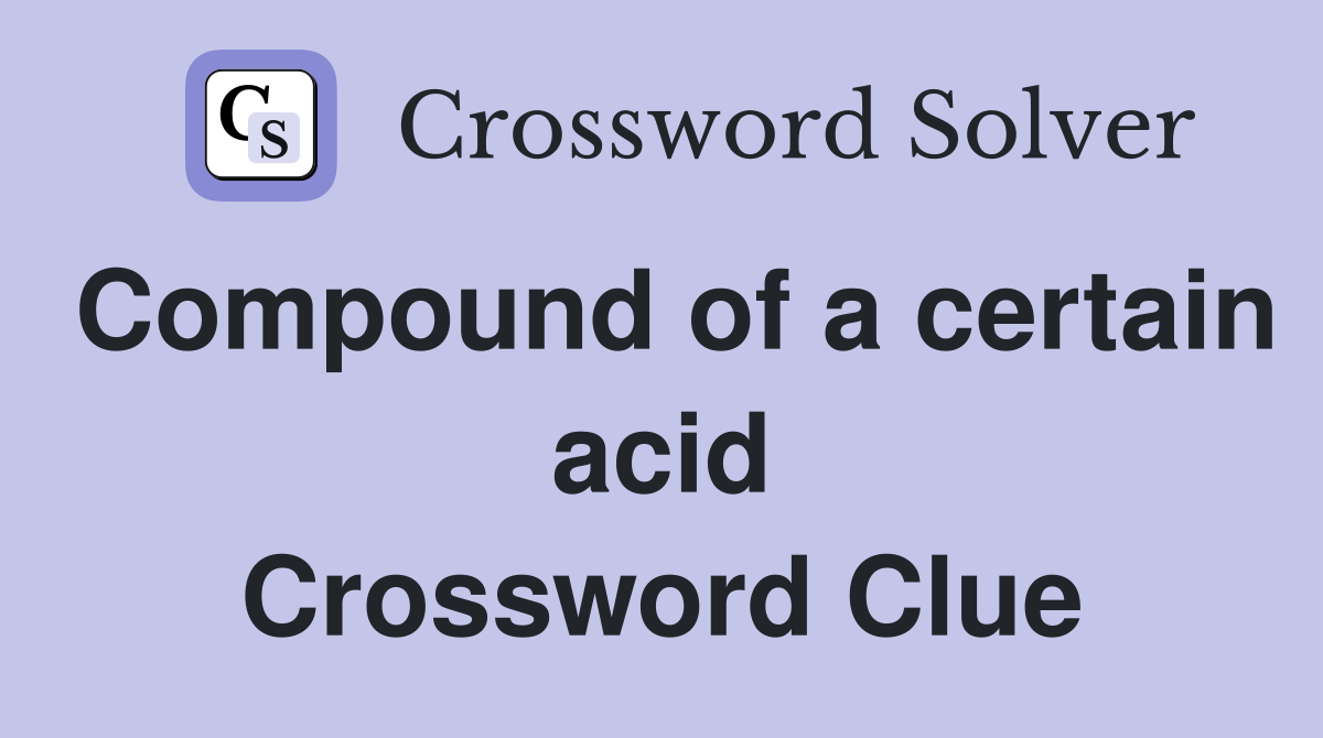 Compound of a certain acid Crossword Clue