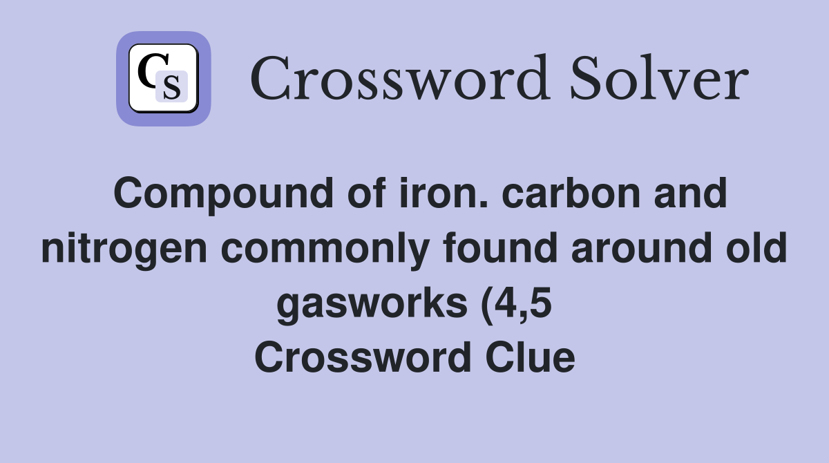 Compound of iron carbon and nitrogen commonly found around old Compound of iron carbon and nitrogen commonly found around old