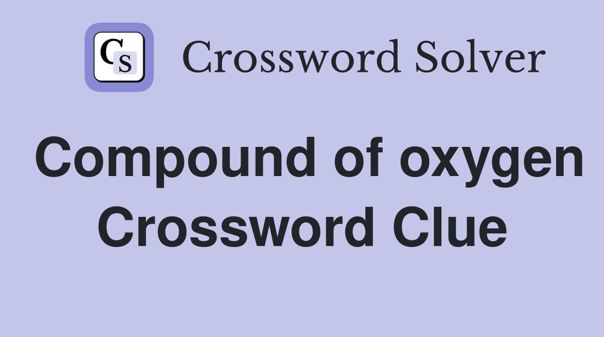 Compound of oxygen Crossword Clue