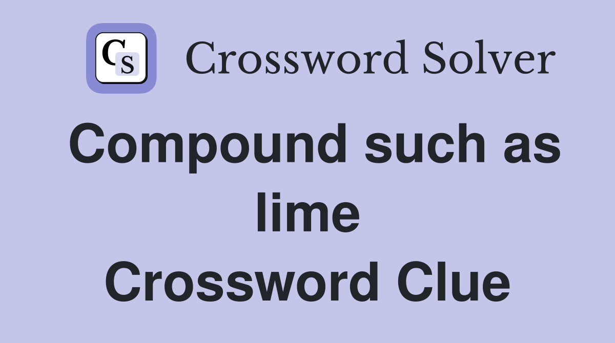 Compound such as lime Crossword Clue