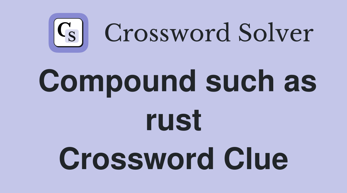 Compound such as rust Crossword Clue