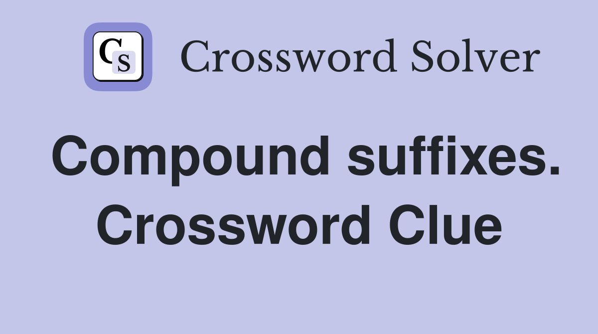 Compound suffixes. Crossword Clue