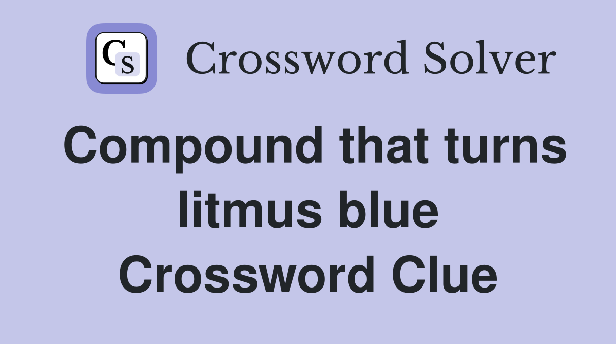 Compound that turns litmus blue Crossword Clue