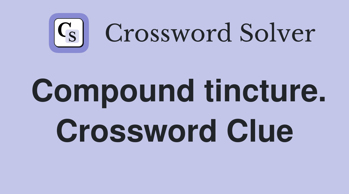 Compound tincture. Crossword Clue