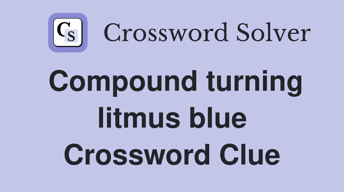 Compound turning litmus blue Crossword Clue