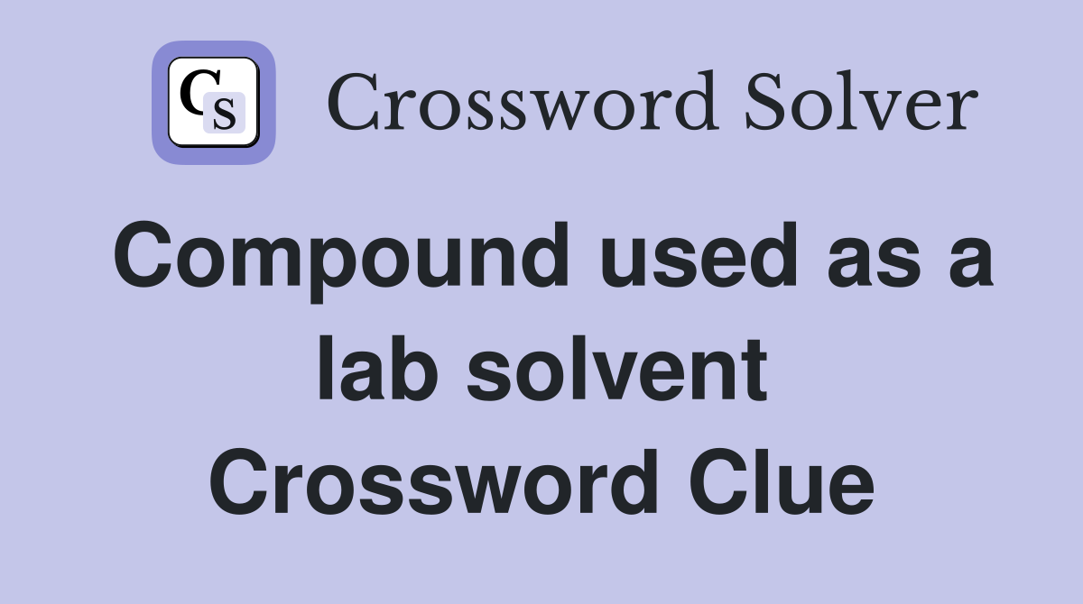 Compound used as a lab solvent Crossword Clue