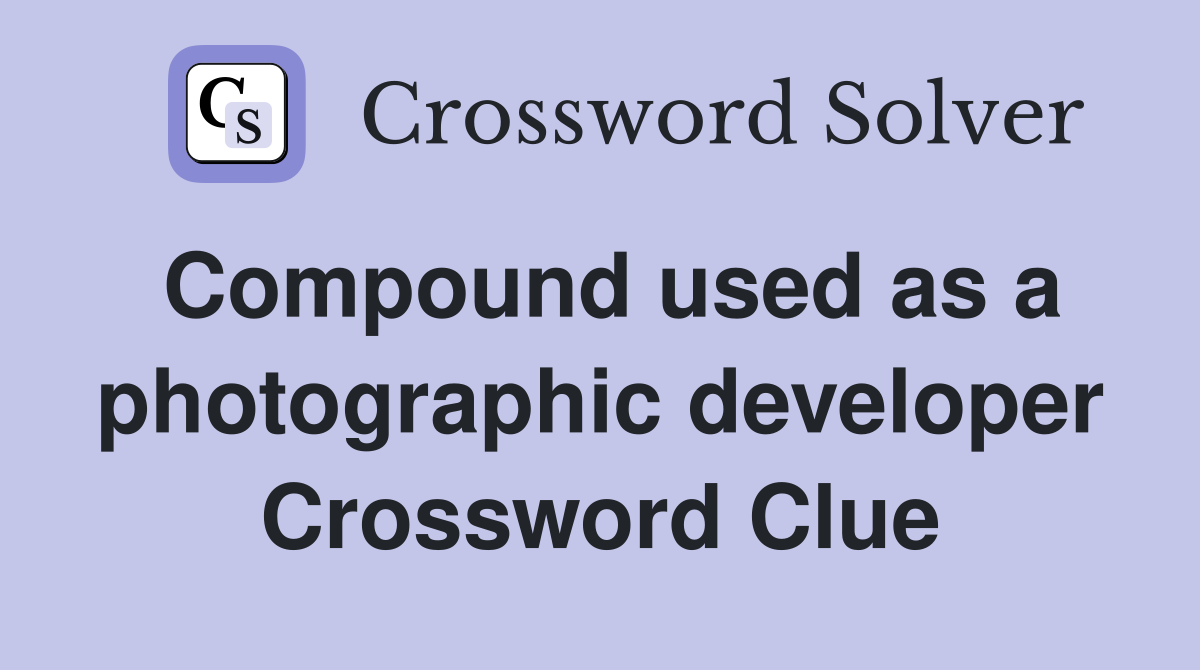 Compound used as a photographic developer Crossword Clue