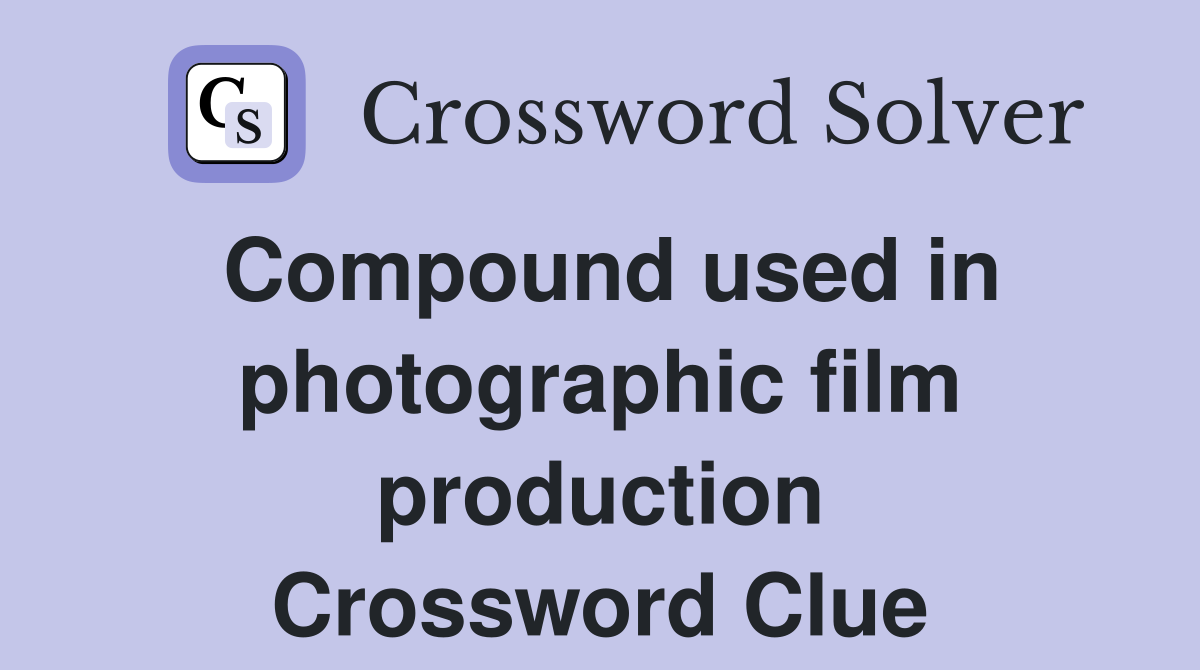 Compound used in photographic film production Crossword Clue