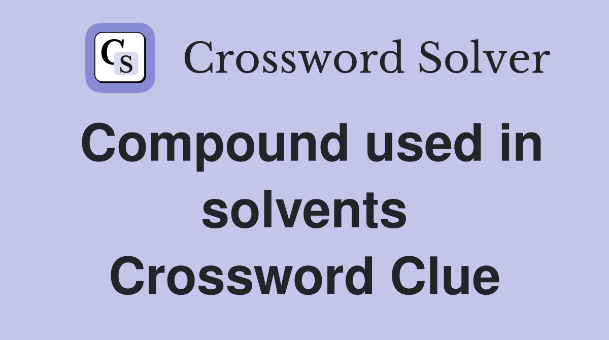 Compound used in solvents Crossword Clue