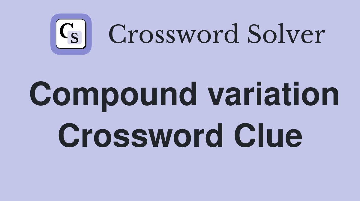 Compound variation Crossword Clue