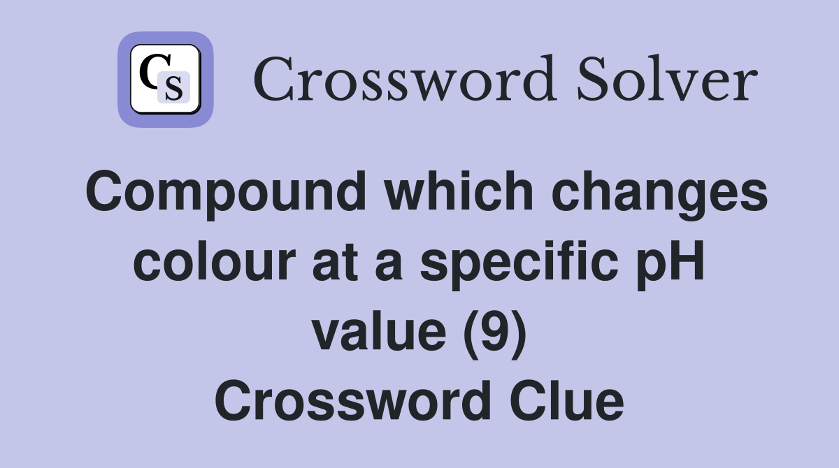 Compound which changes colour at a specific pH value (9) Crossword Clue