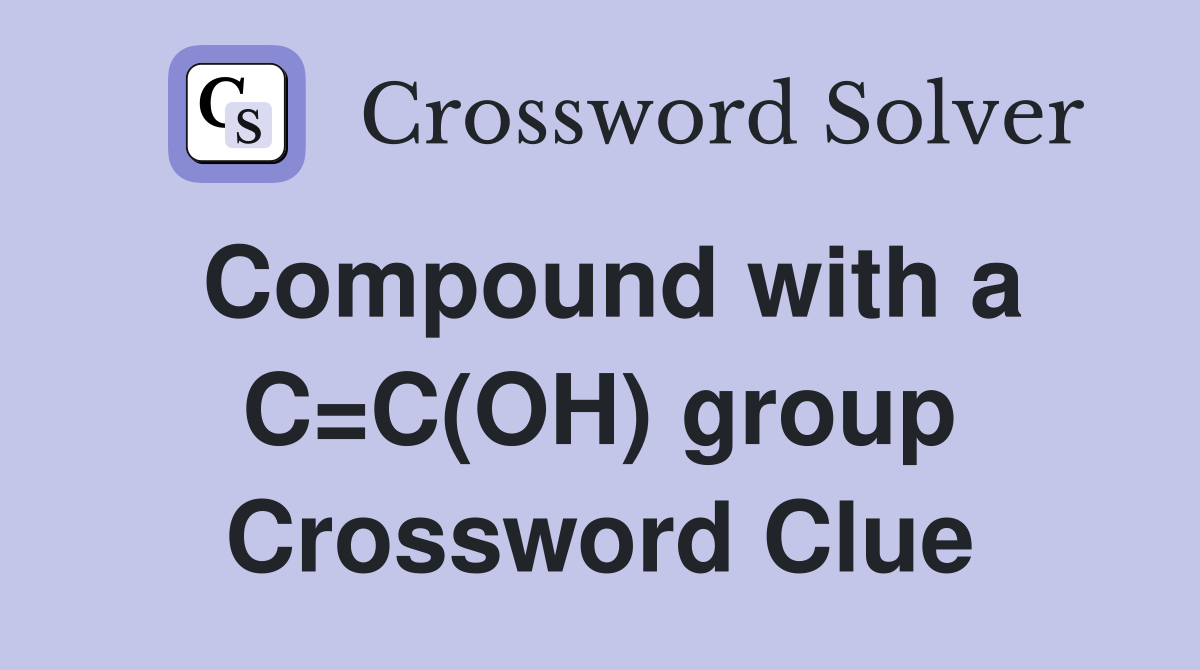 Compound with a C=C(OH) group Crossword Clue