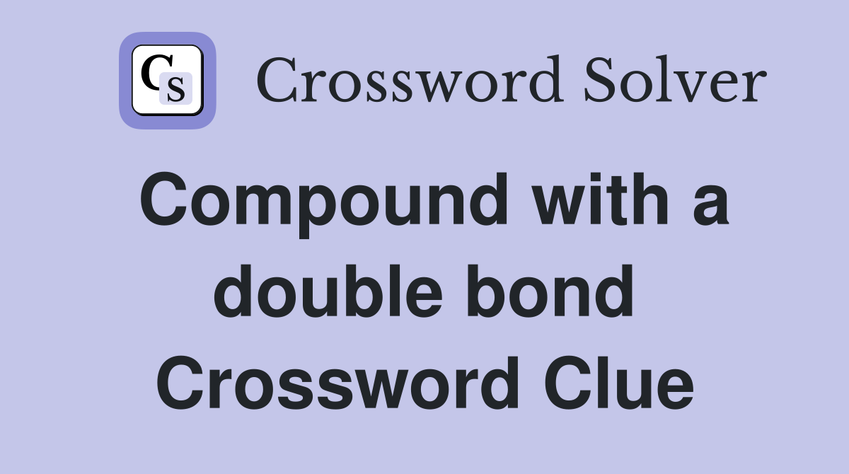 Compound with a double bond Crossword Clue