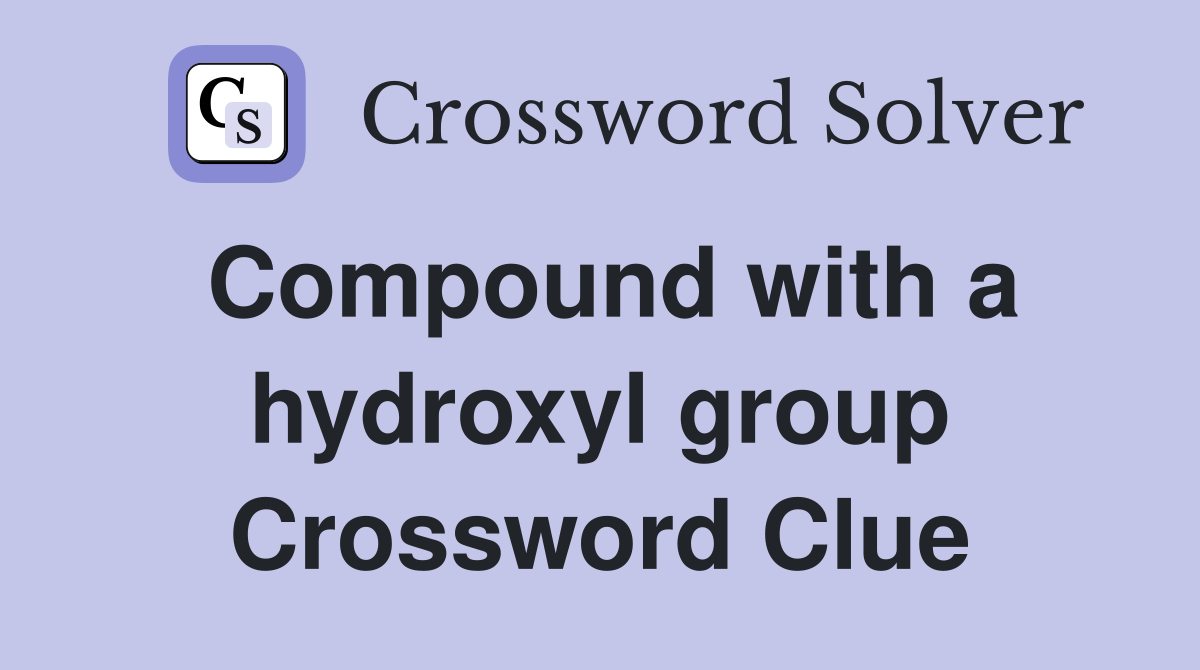 Compound with a hydroxyl group Crossword Clue