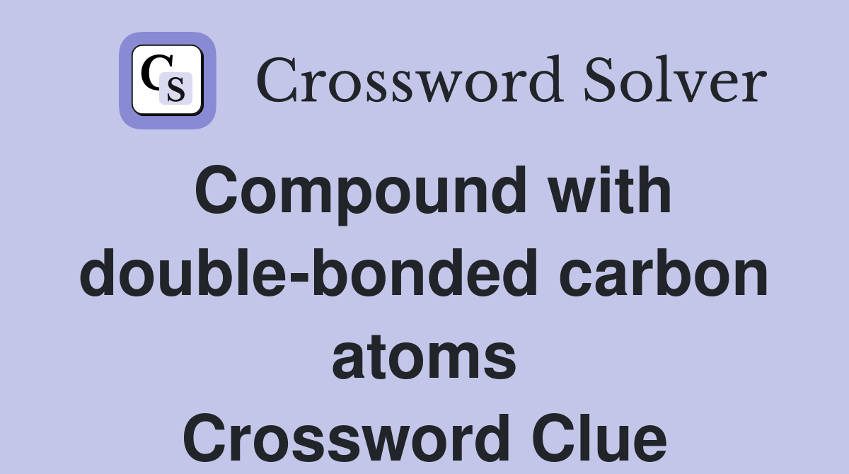 Compound with double-bonded carbon atoms Crossword Clue