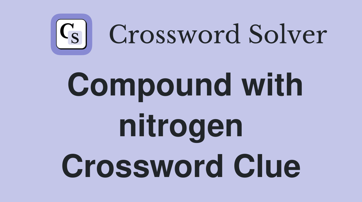 Compound with nitrogen Crossword Clue