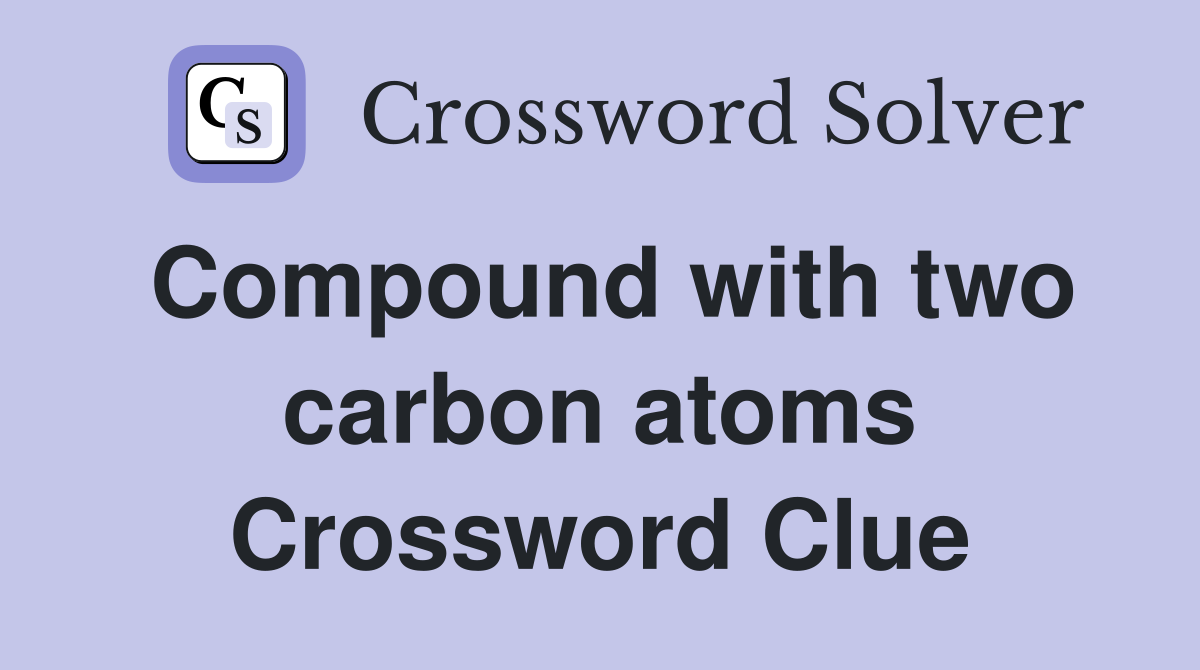 Compound with two carbon atoms Crossword Clue