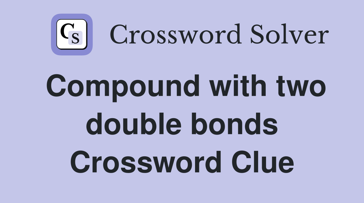 Compound with two double bonds Crossword Clue