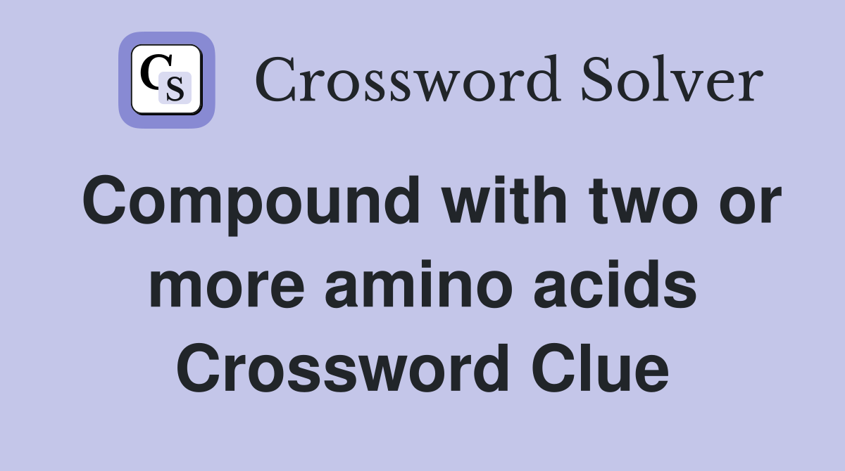 Compound with two or more amino acids Crossword Clue