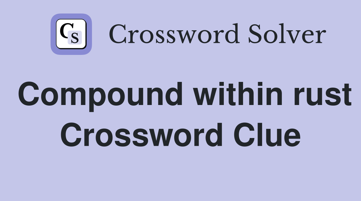 Compound within rust Crossword Clue
