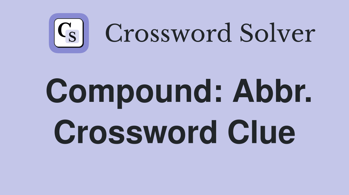 Compound: Abbr. Crossword Clue