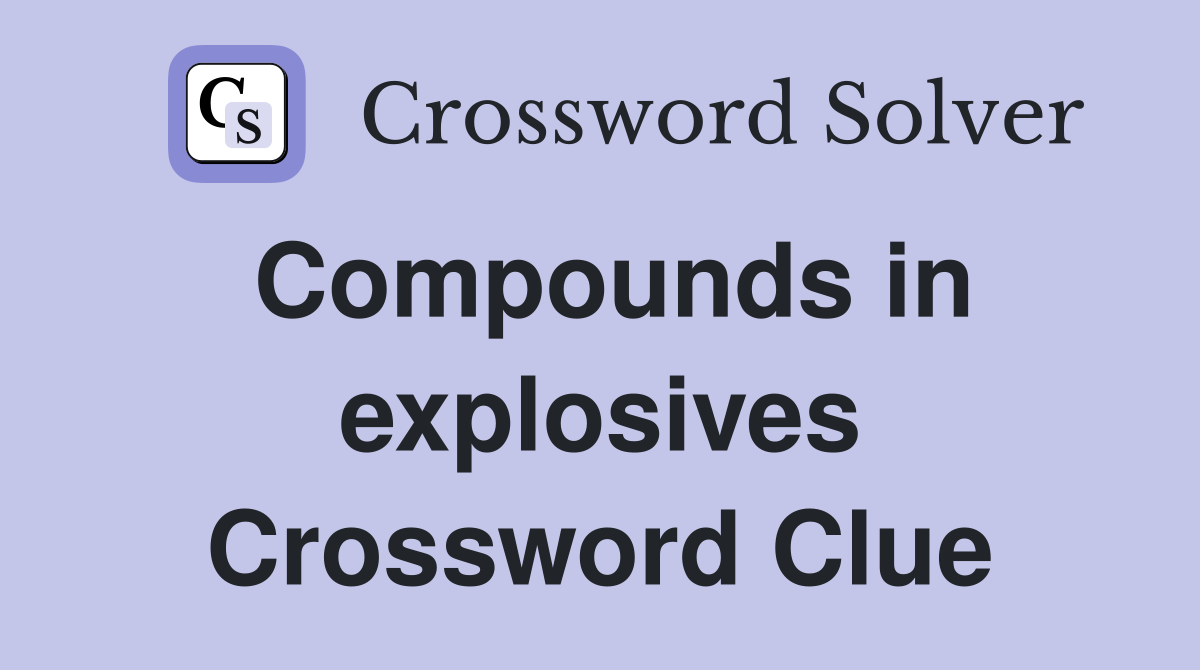 Compounds in explosives Crossword Clue