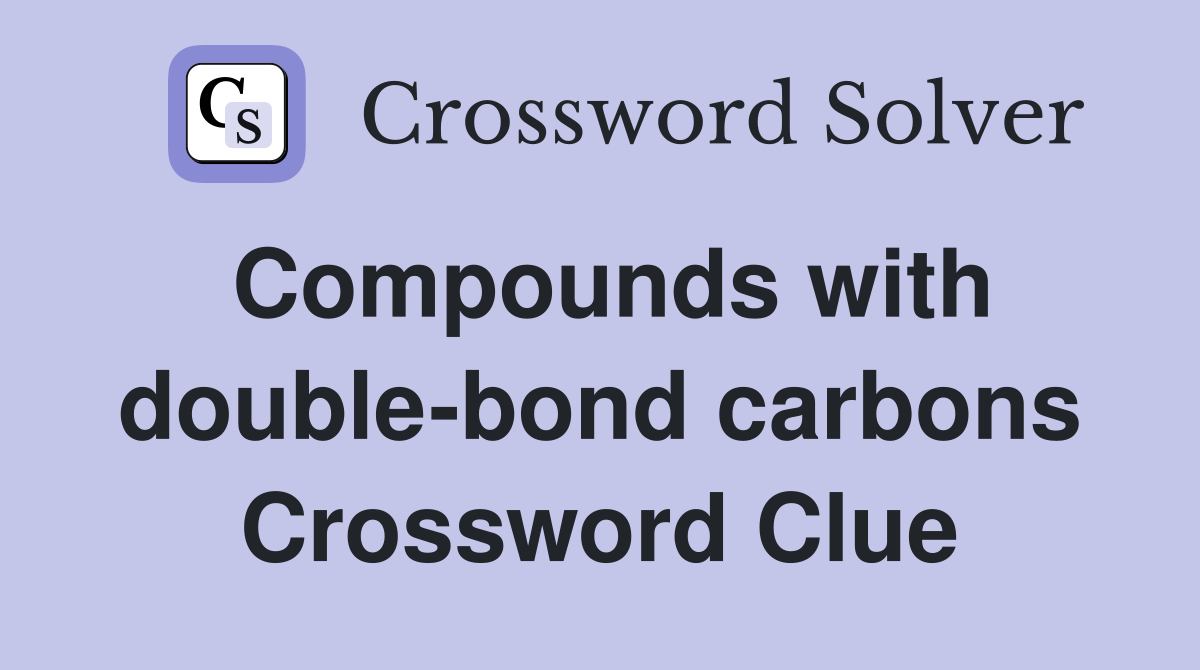 Compounds with double-bond carbons Crossword Clue